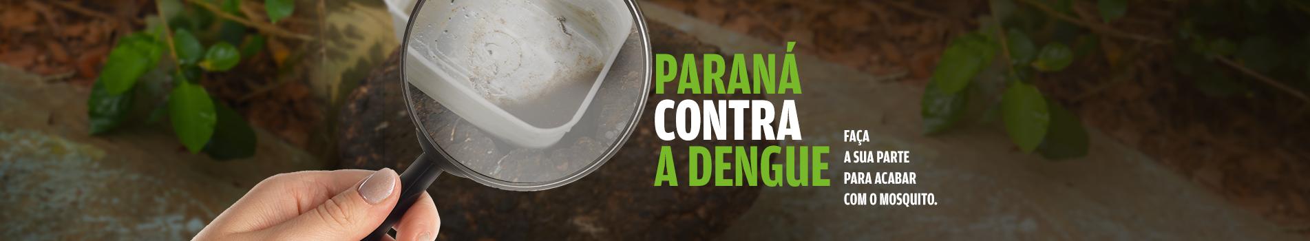 Paraná contra a Dengue - Faça a sua parte para acabar com o mosquito