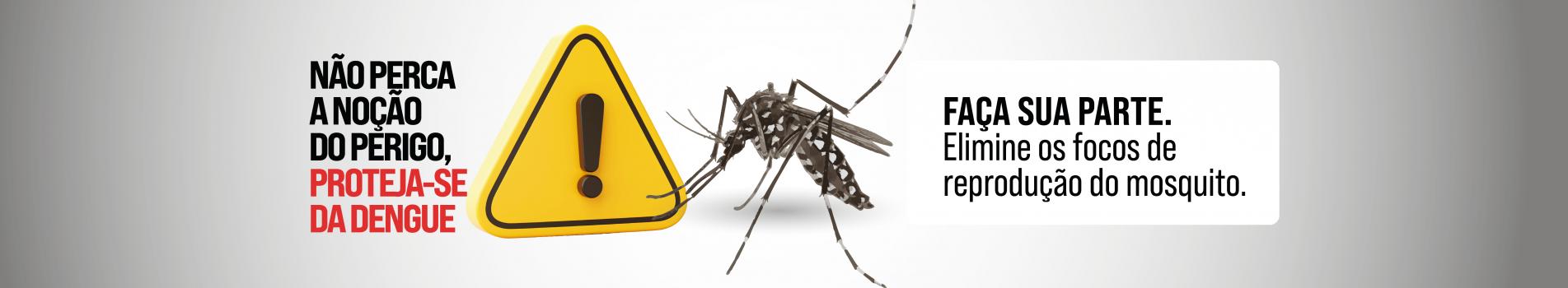 Faça a sua parte. Elimine os focos de reprodução do mosquito